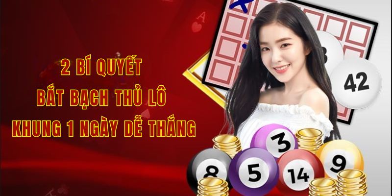 2 bí quyết bắt bạch thủ lô khung 1 ngày dễ thắng